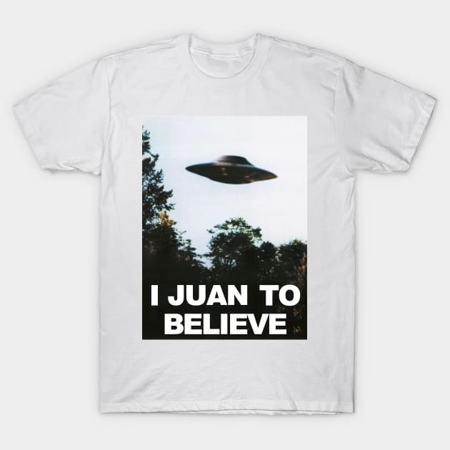 I JUAN TO BELIEVE T-Shirt by 3coo